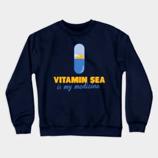 Vitamin Sea is my medecine Crewneck Sweatshirt